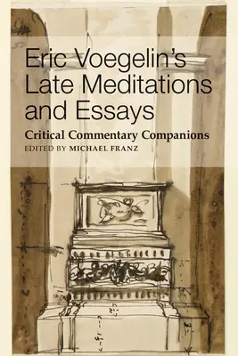 Neskoré meditácie a eseje Erica Voegelina: Kritický komentár Spoločníci - Eric Voegelin's Late Meditations and Essays: Critical Commentary Companions