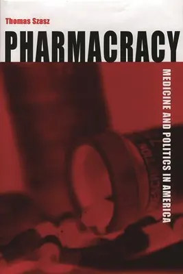 Farmakracia: Medicína a politika v Amerike - Pharmacracy: Medicine and Politics in America