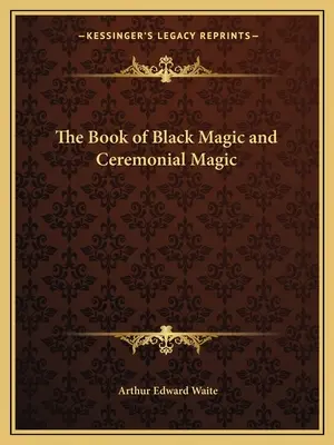 Kniha o čiernej mágii a obradnej mágii - The Book of Black Magic and Ceremonial Magic