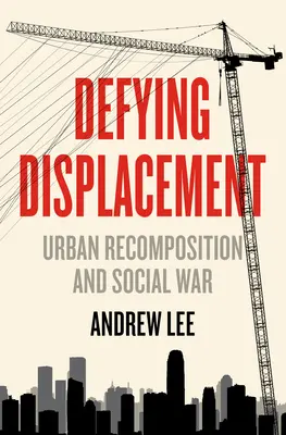 Vzdorovať vysídleniu: Rekonštrukcia miest a sociálna vojna - Defying Displacement: Urban Recomposition and Social War