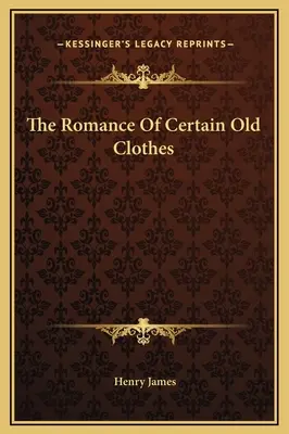 Romantika niektorých starých odevov - The Romance Of Certain Old Clothes