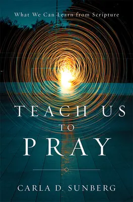 Nauč nás modliť sa: Čo sa môžeme naučiť z Písma - Teach Us to Pray: What We Can Learn from Scripture
