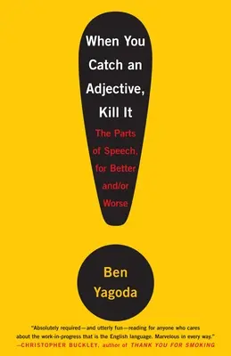 Keď chytíš prídavné meno, zabi ho: Časti reči, v lepšom aj horšom prípade - When You Catch an Adjective, Kill It: The Parts of Speech, for Better And/Or Worse