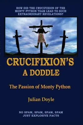 Crucifixion's A Doddle: Vášeň Monty Pythona - Crucifixion's A Doddle: The Passion of Monty Python
