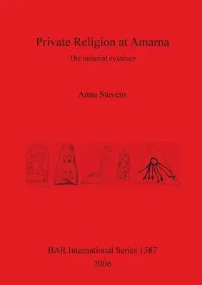 Súkromné náboženstvo v Amarne: hmotné dôkazy - Private Religion at Amarna: The material evidence