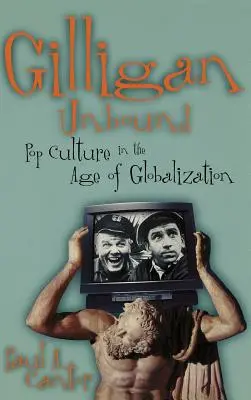 Gilligan Unbound: Popkultúra vo veku globalizácie - Gilligan Unbound: Pop Culture in the Age of Globalization