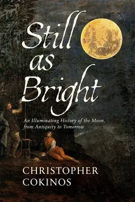 Still as Bright: Svetlá história Mesiaca od staroveku po zajtrajšok - Still as Bright: An Illuminating History of the Moon, from Antiquity to Tomorrow