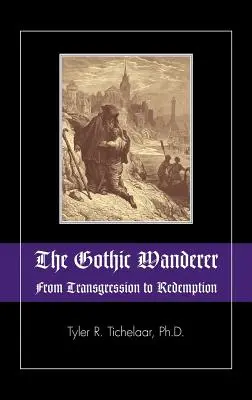 Gotický pútnik: Gotická literatúra od roku 1794 do súčasnosti - The Gothic Wanderer: From Transgression to Redemption; Gothic Literature from 1794 - Present