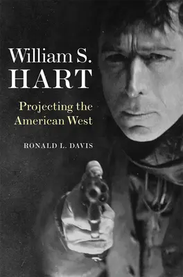 William S. Hart: S. Hart: Projektovanie amerického Západu - William S. Hart: Projecting the American West
