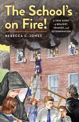 Škola horí! Škola: skutočný príbeh o odvahe, tragédii a odhodlaní - The School's on Fire!: A True Story of Bravery, Tragedy, and Determination