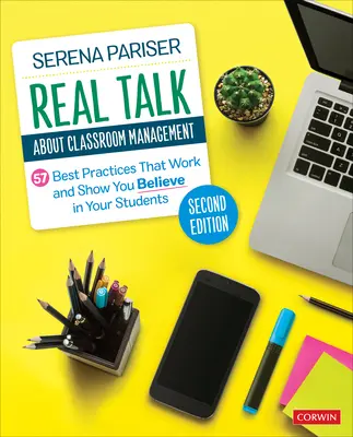 Skutočné rozhovory o riadení triedy: 57 osvedčených postupov, ktoré fungujú a ukazujú, že svojim žiakom veríte - Real Talk about Classroom Management: 57 Best Practices That Work and Show You Believe in Your Students