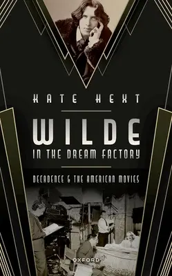 Wilde v továrni na sny: Dekadencia a americké filmy - Wilde in the Dream Factory: Decadence and the American Movies