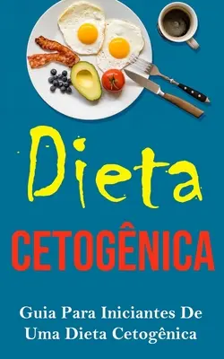Dieta Cetognica: Vydanie príručky pre iniciátorov diéty Cetognica (Guia Para Iniciantes De Uma Dieta Cetognica) - Dieta Cetognica: Guia Para Iniciantes De Uma Dieta Cetognica