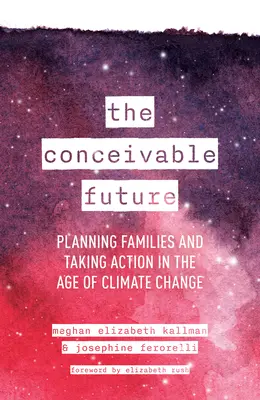 Predstaviteľná budúcnosť: Plánovanie rodín a podnikanie krokov vo veku klimatických zmien - The Conceivable Future: Planning Families and Taking Action in the Age of Climate Change