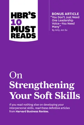 Hbr's 10 Must Read on Strengthening Your Soft Skills (10 povinných informácií o posilňovaní mäkkých zručností) - Hbr's 10 Must Reads on Strengthening Your Soft Skills