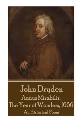 John Dryden - Annus Mirabilis; Rok zázrakov, 1666 - John Dryden - Annus Mirabilis; The Year of Wonders, 1666