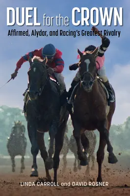 Duel for the Crown: Affirmed, Alydar a najväčšia dostihová rivalita - Duel for the Crown: Affirmed, Alydar, and Racing's Greatest Rivalry