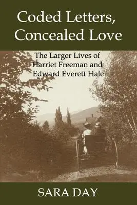 Kódované listy, utajená láska: Harriet Freemanová a Edward Everett Hale - Coded Letters, Concealed Love: The Larger Lives of Harriet Freeman and Edward Everett Hale