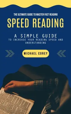 Rýchle čítanie: Príručka na zvládnutie rýchleho čítania - Speed Reading: The Ultimate Guide to Master Fast Reading