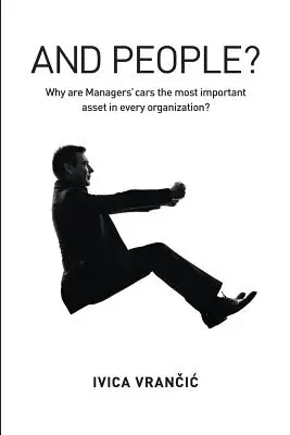 A ľudia?: Prečo sú autá manažérov najdôležitejším aktívom každej organizácie? - And People?: Why Are Managers' Cars the Most Important Asset in Every Organization?