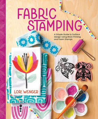 Tkaninové razítkovanie: Jednoduchý sprievodca povrchovým dizajnom pomocou blokovej tlače a penových pečiatok - Fabric Stamping: A Simple Guide to Surface Design Using Block Printing and Foam Stamps