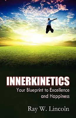 Vnútorná kinetika - Váš plán na úspech a šťastie - Innerkinetics - Your Blueprint to Success and Happiness