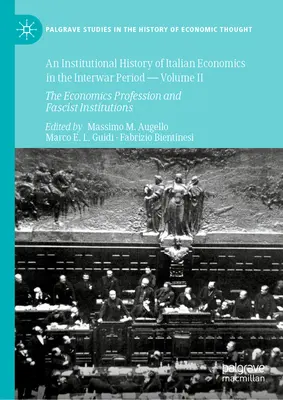 Inštitucionálne dejiny talianskej ekonómie v medzivojnovom období -- II. diel: Ekonomická profesia a fašistické inštitúcie - An Institutional History of Italian Economics in the Interwar Period -- Volume II: The Economics Profession and Fascist Institutions