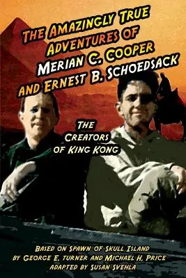 Úžasne pravdivé dobrodružstvá Merian C. Cooperovej a Ernesta B. Schoedsacka: Tvorcovia King Konga - The Amazingly True Adventures of Merian C. Cooper and Ernest B. Schoedsack: The Creators of King Kong