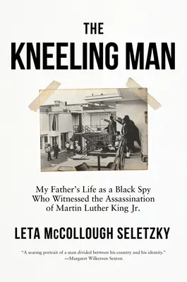 Kľačiaci človek: Kľačiace kolená: život môjho otca ako černošského špióna, ktorý bol svedkom atentátu na Martina Luthera Kinga ml. - The Kneeling Man: My Father's Life as a Black Spy Who Witnessed the Assassination of Martin Luther King Jr.