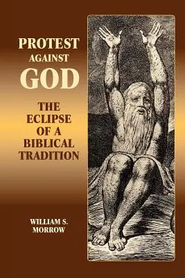 Protest proti Bohu: Zatmenie biblickej tradície - Protest Against God: The Eclipse of a Biblical Tradition