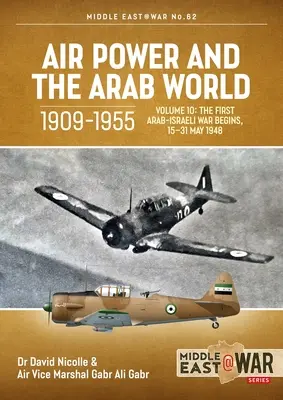 Vzdušné sily a arabský svet v rokoch 1909 - 1955: Prvá arabsko-izraelská vojna sa začala 15. - 31. mája 1948 - Air Power and the Arab World, 1909-1955: Volume 10: The First Arab-Israeli War Begins, 15-31 May 1948