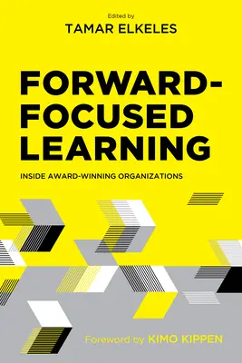 Učenie zamerané na budúcnosť: Vydanie: Vnútri oceňovaných organizácií - Forward-Focused Learning: Inside Award-Winning Organizations