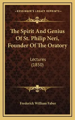 Duch a génius svätého Filipa Neriho, zakladateľa oratória: Neriho, prednášky - The Spirit And Genius Of St. Philip Neri, Founder Of The Oratory: Lectures