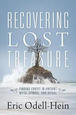 Znovuobjavenie strateného pokladu: Hľadať Krista v starovekých mýtoch, symboloch a rituáloch - Recovering Lost Treasure: Finding Christ in Ancient Myth, Symbol, and Ritual