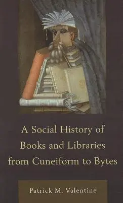 Sociálne dejiny kníh a knižníc od klinového písma po bajty - A Social History of Books and Libraries from Cuneiform to Bytes