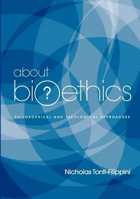 O bioetike: Filozofické a teologické prístupy - About Bioethics: Philosophical and Theological Approaches