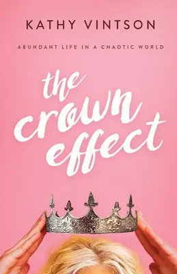 Efekt koruny: Hojný život v chaotickom svete - The Crown Effect: Abundant Life in a Chaotic World
