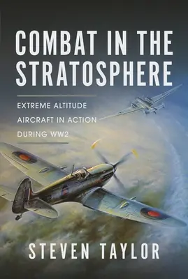 Boj v stratosfére: Lietadlá v extrémnych výškach počas 2. svetovej vojny - Combat in the Stratosphere: Extreme Altitude Aircraft in Action During Ww2