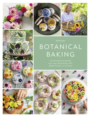Botanické pečenie: Vydanie: Súčasné pečenie a zdobenie tort jedlými kvetmi a bylinkami - Botanical Baking: Contemporary Baking and Cake Decorating with Edible Flowers and Herbs