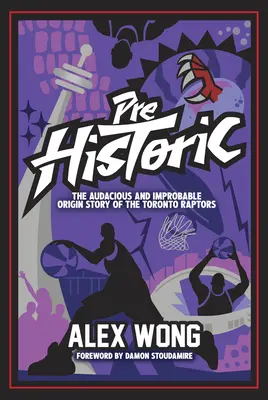 Prehistorické: Odvážny a nepravdepodobný príbeh o vzniku torontských dravcov - Prehistoric: The Audacious and Improbable Origin Story of the Toronto Raptors