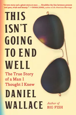 Toto sa neskončí dobre: Pravdivý príbeh muža, o ktorom som si myslel, že ho poznám - This Isn't Going to End Well: The True Story of a Man I Thought I Knew