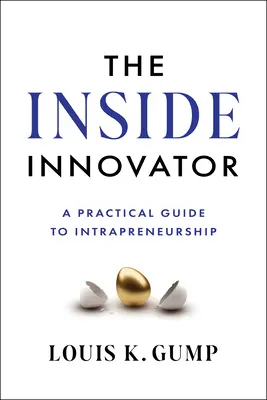 Vnútorný inovátor: Praktický sprievodca vnútropodnikovým podnikaním - The Inside Innovator: A Practical Guide to Intrapreneurship