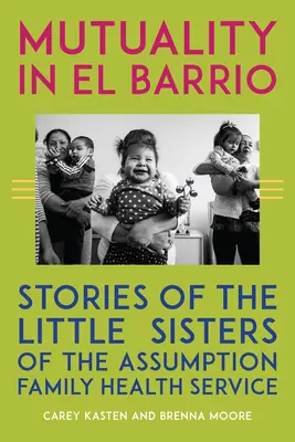 Vzájomnosť v El Barrio: Príbehy malých sestier z Assumption Family Health Service - Mutuality in El Barrio: Stories of the Little Sisters of the Assumption Family Health Service