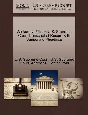 Wickard V. Filburn Najvyšší súd USA Prepis záznamu s podpornými dokumentmi - Wickard V. Filburn U.S. Supreme Court Transcript of Record with Supporting Pleadings