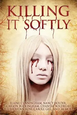 Killing It Softly (Zabíjať jemne): Vydanie digitálnej hororovej antológie poviedok: A Digital Horror Fiction Anthology of Short Stories - Killing It Softly: A Digital Horror Fiction Anthology of Short Stories