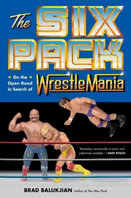 Šesť balíčkov: Na otvorenej ceste pri hľadaní wrestlemánie - The Six Pack: On the Open Road in Search of Wrestlemania