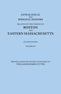 Genealogické a osobné spomienky týkajúce sa rodín z Bostonu a východného Massachusetts. v štyroch zväzkoch. III. zväzok - Genealogical and Personal Memoirs Relating to the Families of Boston and Eastern Massachusetts. in Four Volumes. Volume III