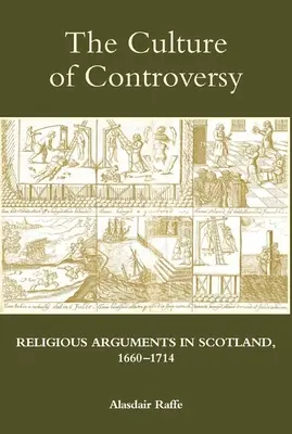 Kultúra kontroverzie: Náboženské spory v Škótsku v rokoch 1660-1714 - The Culture of Controversy: Religious Arguments in Scotland, 1660-1714