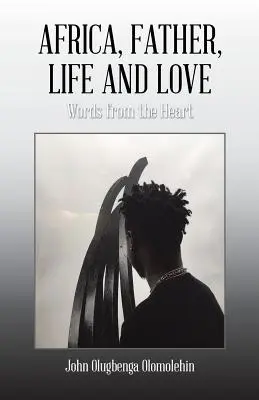 Afrika, otec, život a láska: Slová zo srdca, láska a život - Africa, Father, Life and Love: Words from the Heart