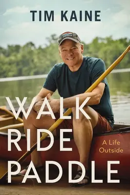 Chodiť jazdiť pádlovať: Život vonku - Walk Ride Paddle: A Life Outside